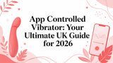 App Controlled Vibrator: Your Ultimate UK Guide for 2026