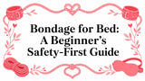 Bondage for Bed: A Beginner's Safety-First Guide