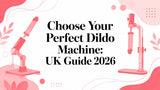 Choose Your Perfect Dildo Machine: UK Guide 2026