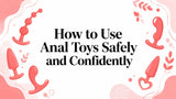 How to Use Anal Toys Safely and Confidently