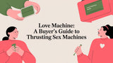Love Machine: A Buyer's Guide to Thrusting Sex Machines
