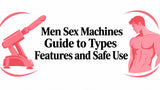 Men Sex Machines Guide to Types Features and Safe Use