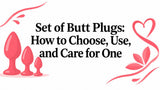 Set of Butt Plugs: How to Choose, Use, and Care for One