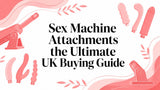 Sex Machine Attachments the Ultimate UK Buying Guide