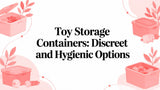 Toy Storage Containers: Discreet and Hygienic Options