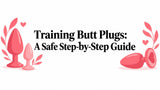 Training Butt Plugs: A Safe Step‑by‑Step Guide
