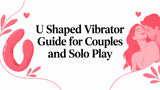 U Shaped Vibrator Guide for Couples and Solo Play