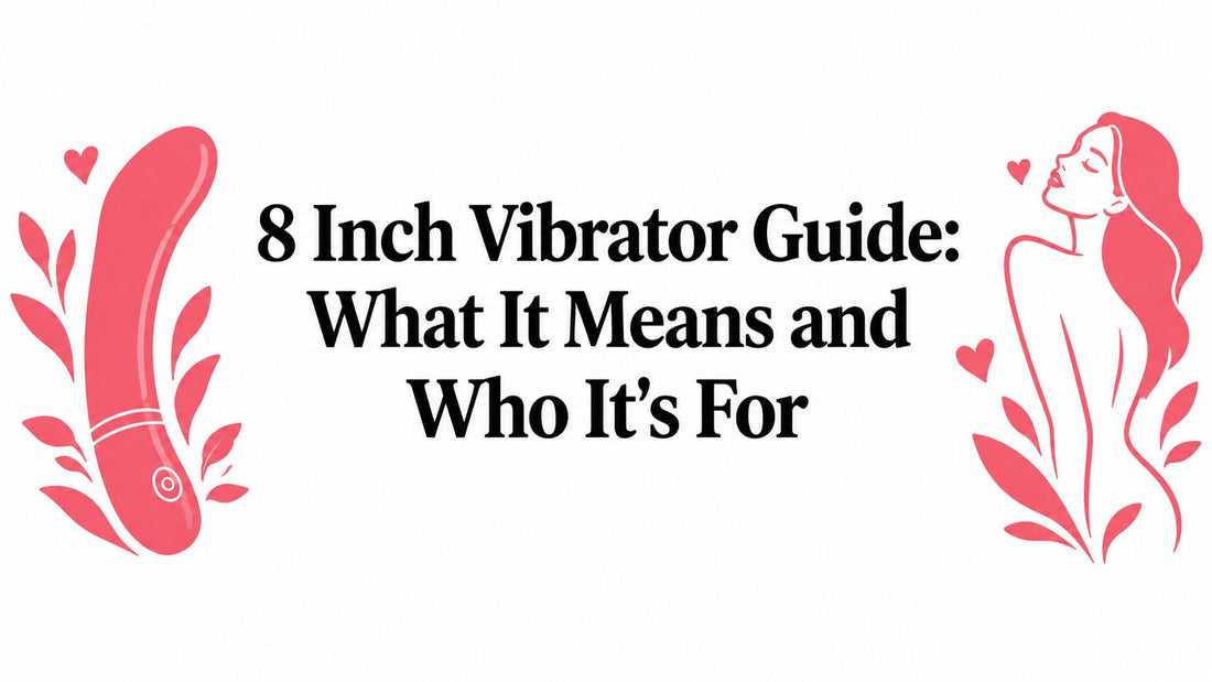 8 Inch Vibrator Guide: What It Means and Who It's For