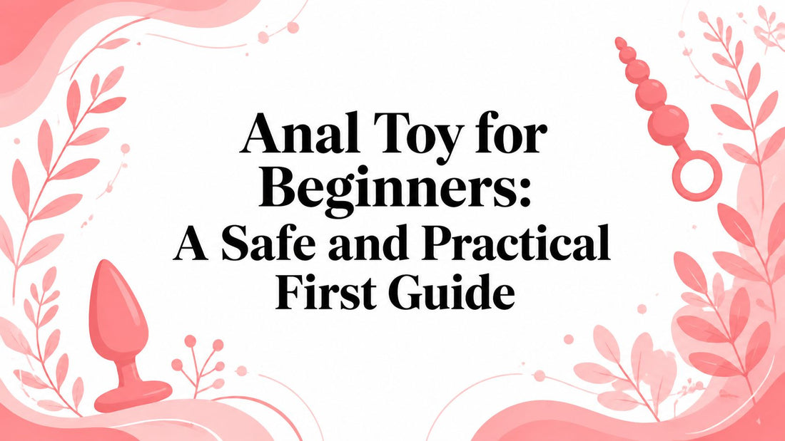 Anal Toy for Beginners: A Safe and Practical First Guide