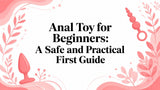Anal Toy for Beginners: A Safe and Practical First Guide
