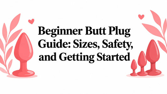 Beginner Butt Plug Guide: Sizes, Safety, and Getting Started