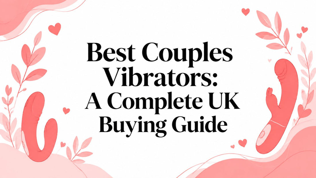 Best Couples Vibrators: A Complete UK Buying Guide