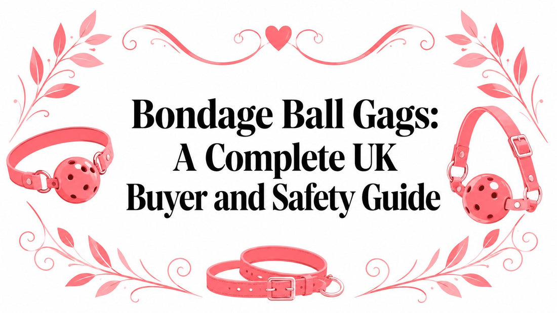 Bondage Ball Gags: A Complete UK Buyer and Safety Guide