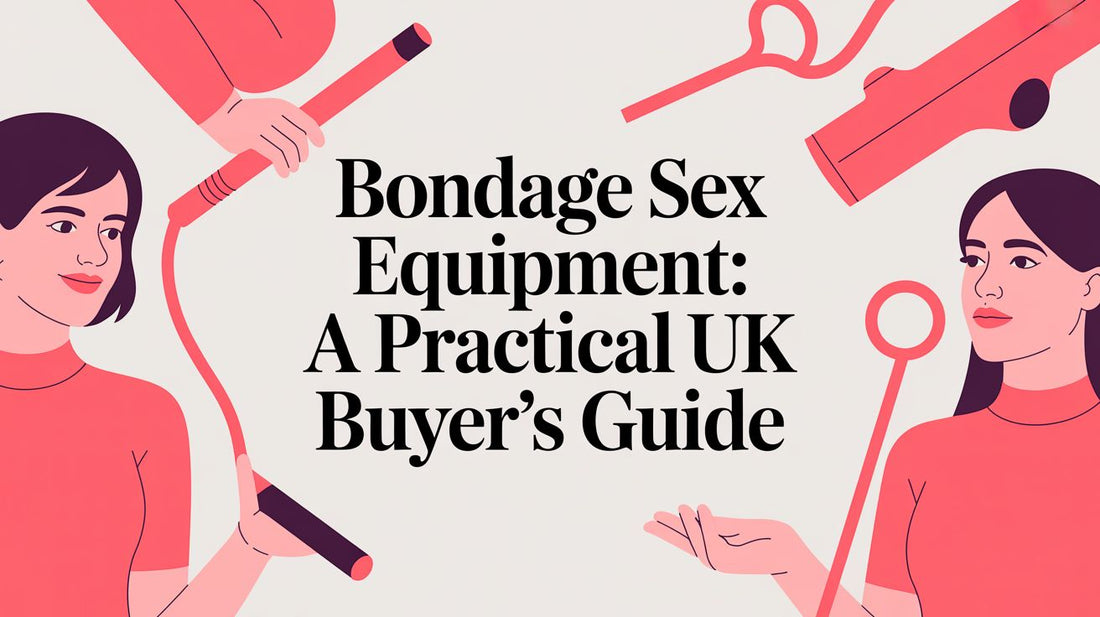 Bondage Sex Equipment: A Practical UK Buyer's Guide