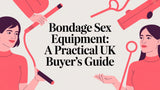 Bondage Sex Equipment: A Practical UK Buyer's Guide