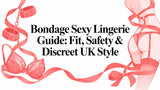 Bondage Sexy Lingerie Guide: Fit, Safety & Discreet UK Style