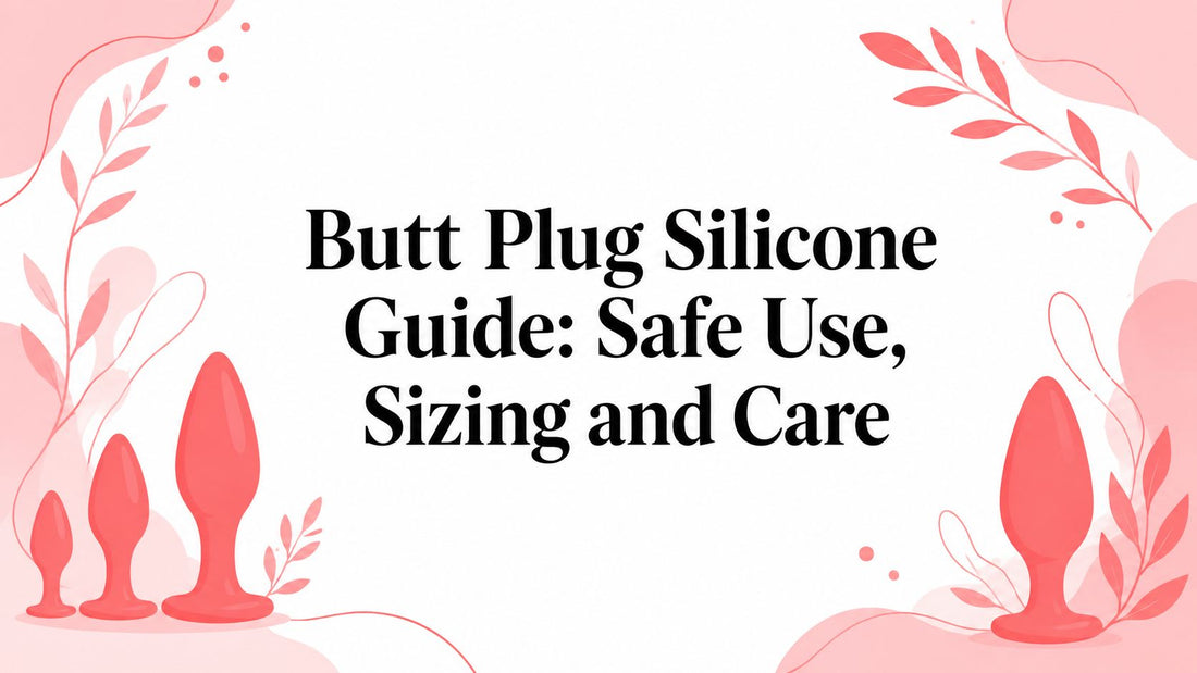 Butt Plug Silicone Guide: Safe Use, Sizing and Care