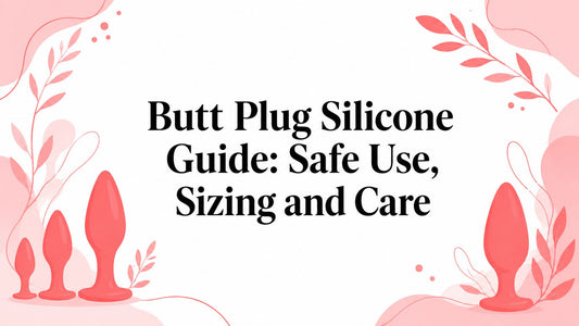 Butt Plug Silicone Guide: Safe Use, Sizing and Care