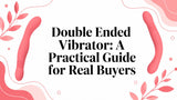 Double Ended Vibrator: A Practical Guide for Real Buyers
