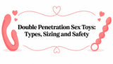 Double Penetration Sex Toys: Types, Sizing and Safety