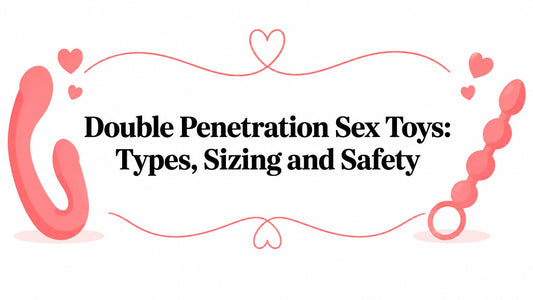 Double Penetration Sex Toys: Types, Sizing and Safety
