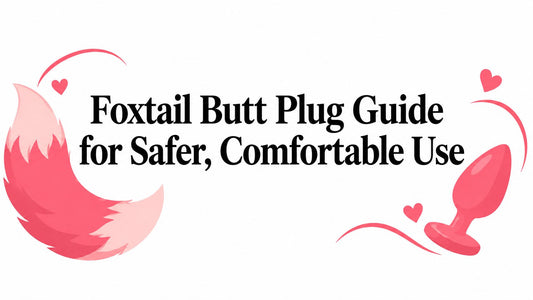 Foxtail Butt Plug Guide for Safer, Comfortable Use