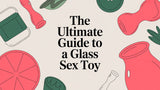 The Ultimate Guide to a Glass Sex Toy
