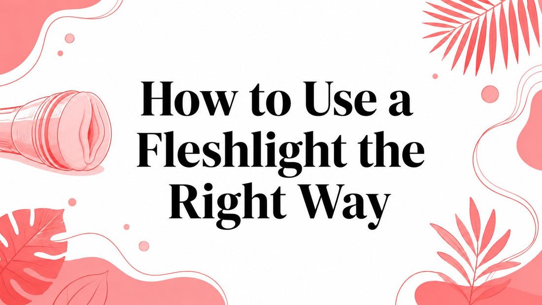 How to Use a Fleshlight the Right Way