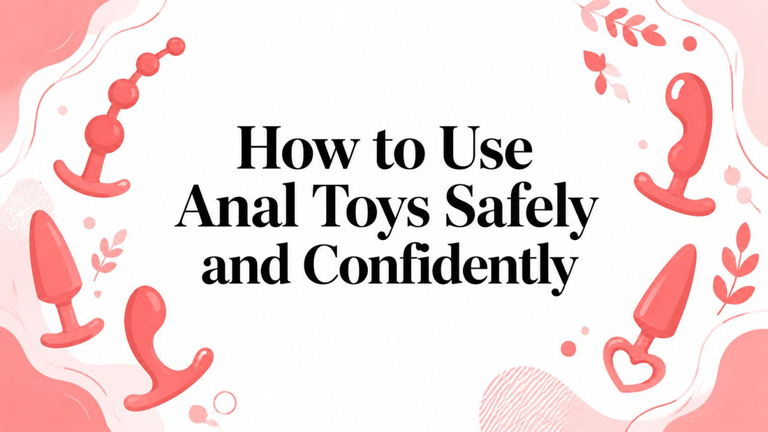 How to Use Anal Toys Safely and Confidently