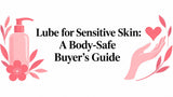 Lube for Sensitive Skin: A Body-Safe Buyer's Guide