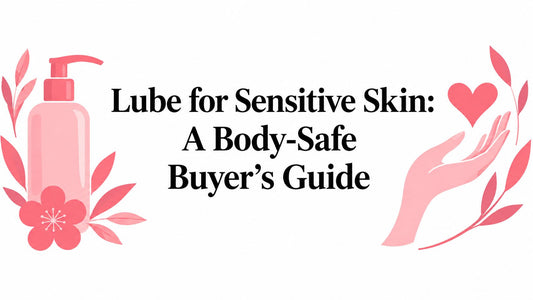 Lube for Sensitive Skin: A Body-Safe Buyer's Guide