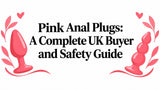 Pink Anal Plugs: A Complete UK Buyer and Safety Guide
