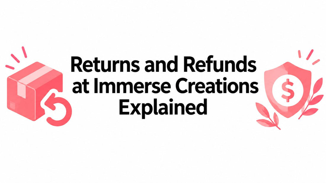 Returns and Refunds at Immerse Creations Explained