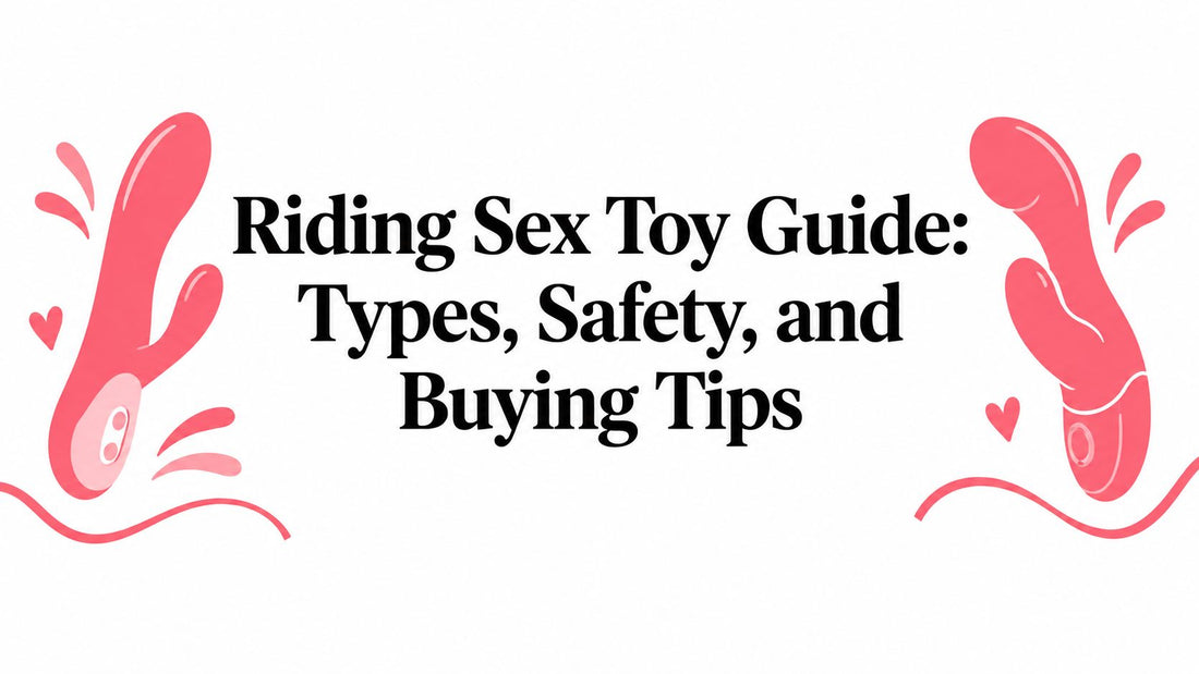 Riding Sex Toy Guide: Types, Safety, and Buying Tips