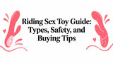 Riding Sex Toy Guide: Types, Safety, and Buying Tips