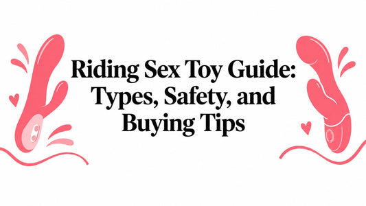 Riding Sex Toy Guide: Types, Safety, and Buying Tips