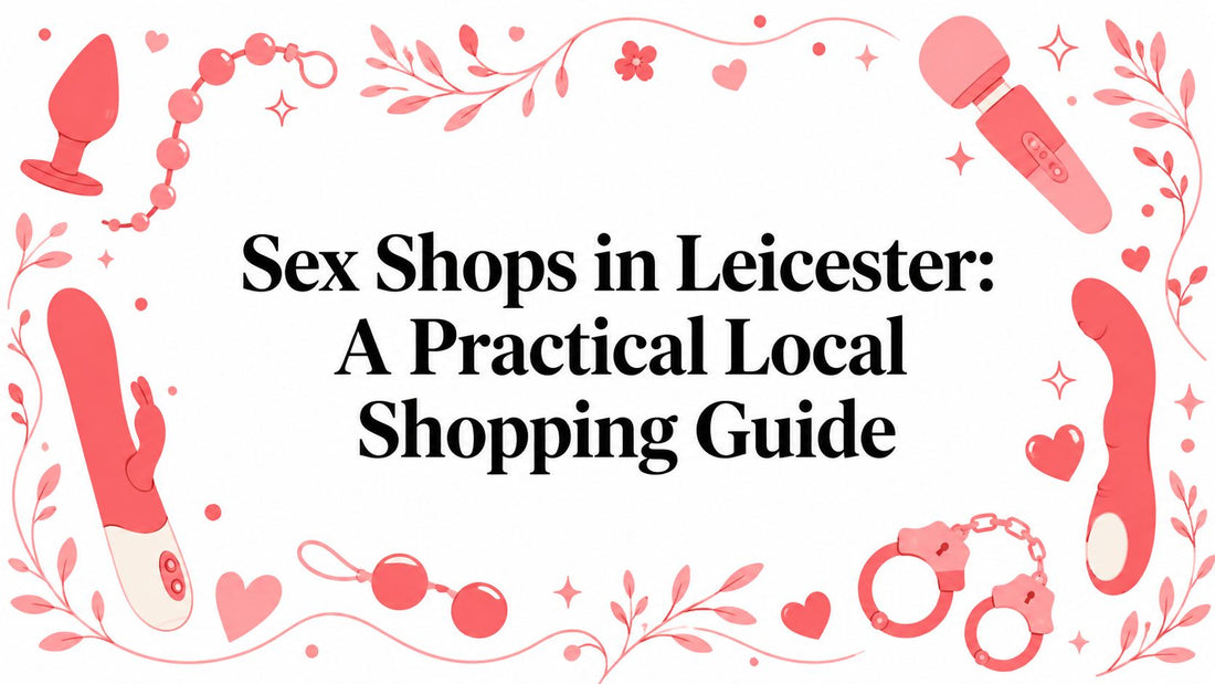 Sex Shops in Leicester: A Practical Local Shopping Guide