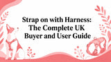 Strap on with Harness: The Complete UK Buyer and User Guide