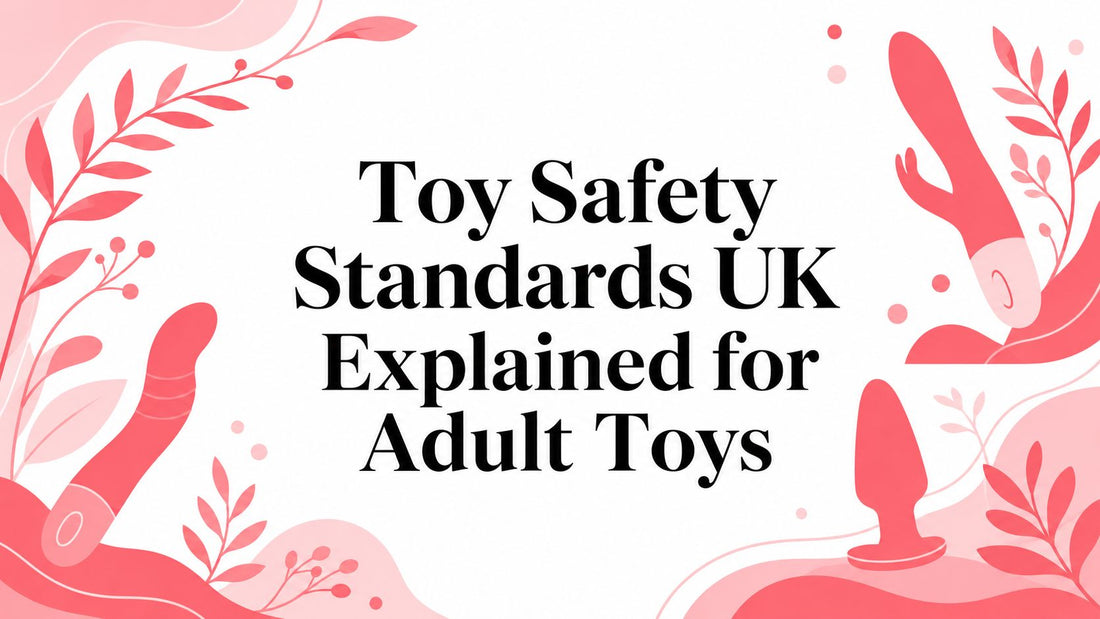 Toy Safety Standards UK Explained for Adult Toys