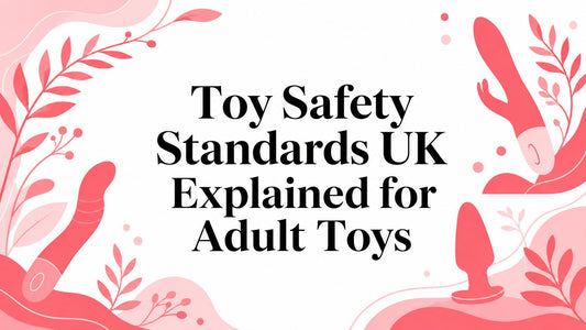 Toy Safety Standards UK Explained for Adult Toys