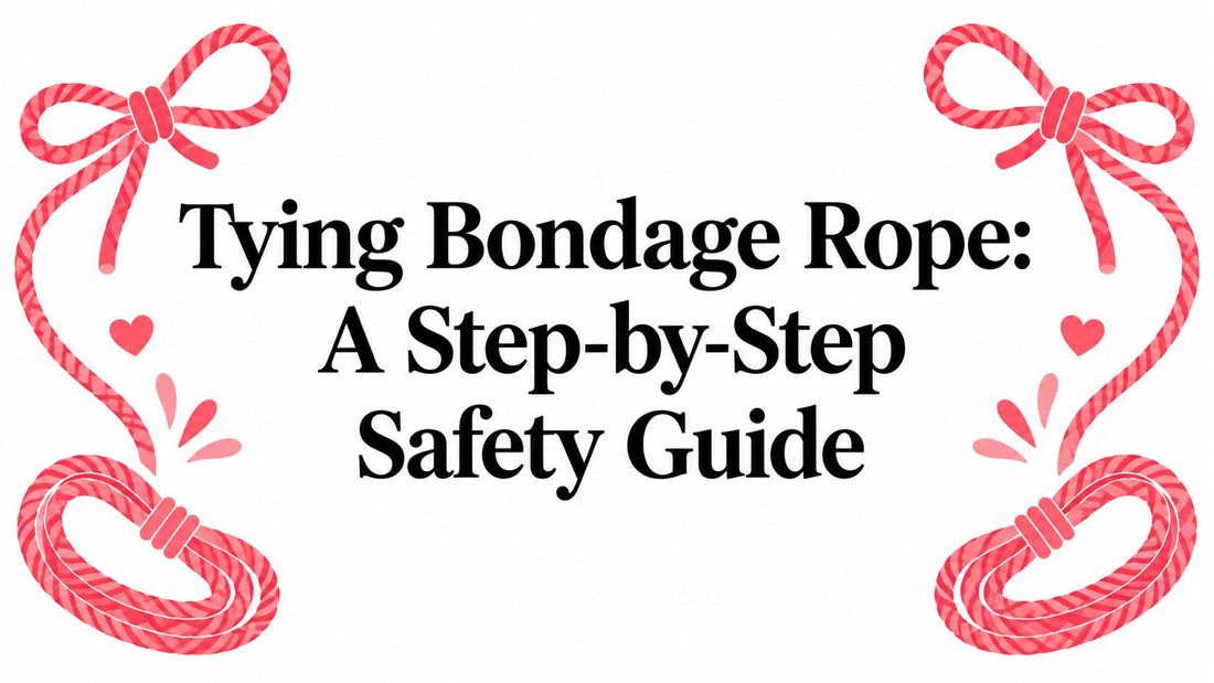 Tying Bondage Rope: A Step-by-Step Safety Guide