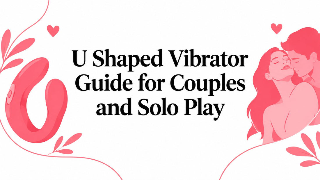 U Shaped Vibrator Guide for Couples and Solo Play