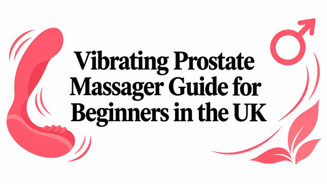 Vibrating Prostate Massager Guide for Beginners in the UK